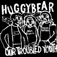 Huggy Bear : Our Troubled Youth